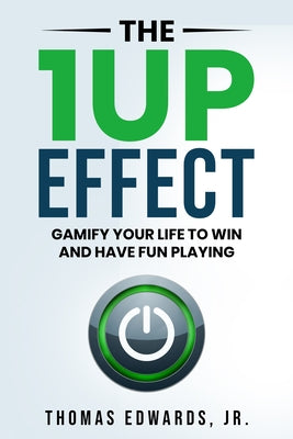 The 1up Effect: Gamify Your Life to Win and Have Fun Playing by Edwards, Thomas