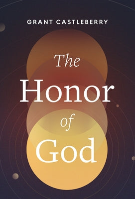 The Honor of God by Castleberry, Grant