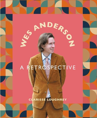 Wes Anderson: A Retrospective by Loughrey, Clarisse
