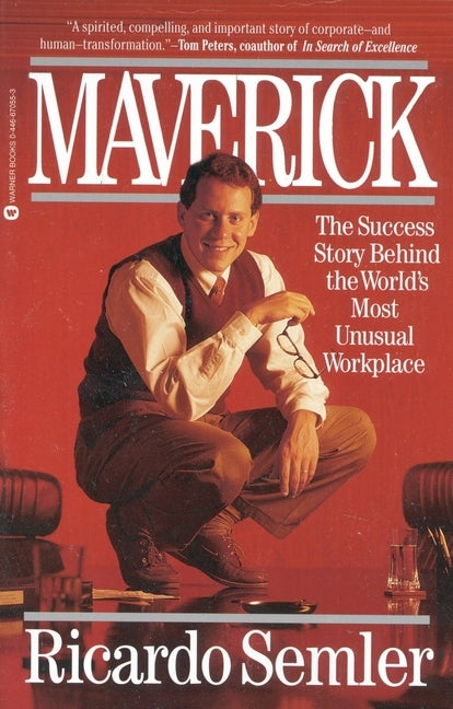 Maverick: The Success Story Behind the World's Most Unusual Workplace by Semler, Ricardo