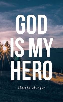 God Is My Hero by Munger, Marcia