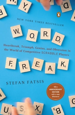 Word Freak: Heartbreak, Triumph, Genius, and Obsession in the World of Competitive Scrabble Players by Fatsis, Stefan