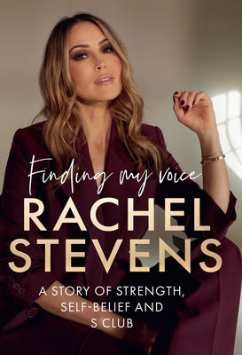 Finding My Voice: A Story of Strength, Self-Belief and S Club by Stevens, Rachel