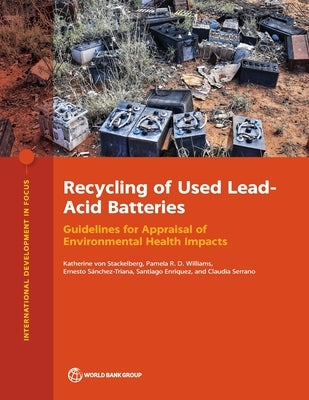 Recycling of Used Lead-Acid Batteries: Guidelines for Appraisal of Environmental Health Impacts by Von Stackelberg, Katherine