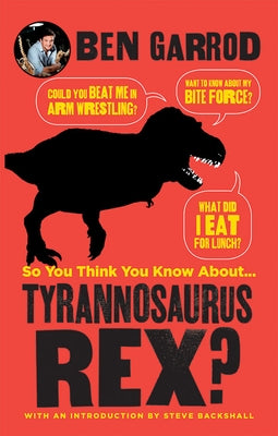 So You Think You Know about ... Tyrannosaurus Rex? by Garrod, Ben