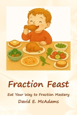 Fraction Feast: Eat Your Way to Fraction Mastery by McAdams, David E.