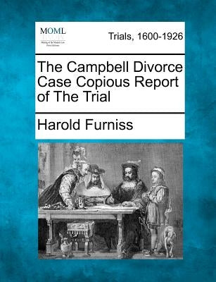 The Campbell Divorce Case Copious Report of the Trial by Furniss, Harold