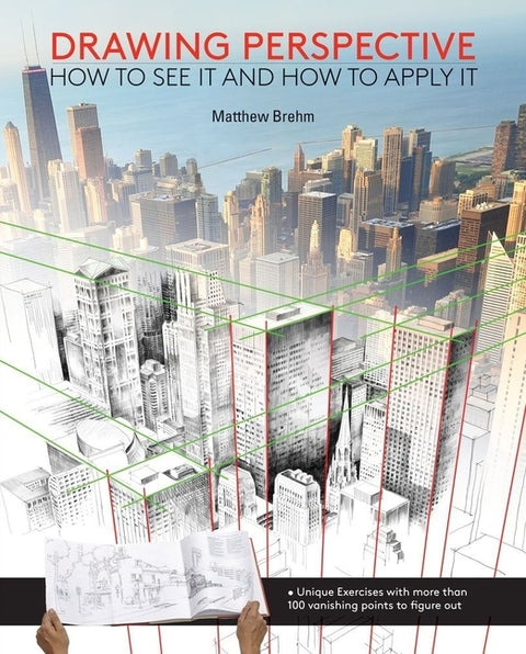 Drawing Perspective: How to See It and How to Apply It by Brehm, Matthew