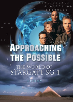 Approaching the Possible: The World of Stargate Sg-1 by Storm, Jo