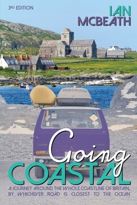 Going Coastal: A Journey Around the Whole Coastline of Britain, by Whichever Road is Closest to the Ocean by McBeath, Ian