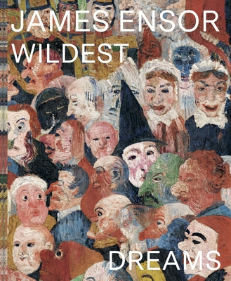 James Ensor: Wildest Dreams, Beyond Impressionism by Todts, Herwig