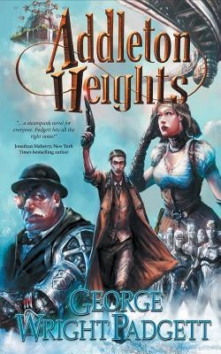 Addleton Heights: A Steampunk Detective Novel by Padgett, George Wright