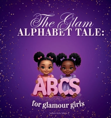 The Glam Alphabet Tale: ABC's for Glamour Girls by Atkins, Kyla