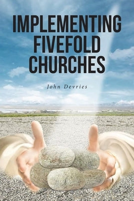 Implementing Fivefold Churches by DeVries, John