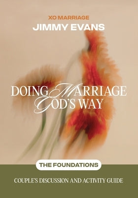 Doing Marriage God's Way the Foundations Couple's Discussion and Activity Guide: The Foundations: Couple's Discussion and Activity Guide by 
