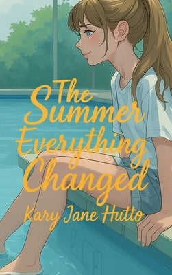 The Summer Everything Changed by Hutto, Kary Jane