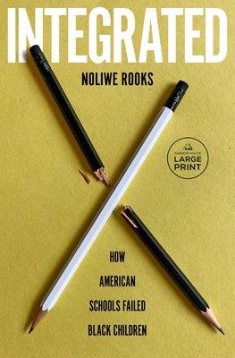 Integrated: How American Schools Failed Black Children by Rooks, Noliwe