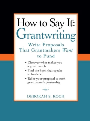 How to Say It: Grantwriting: Write Proposals That Grantmakers Want to Fund by Koch, Deborah S.