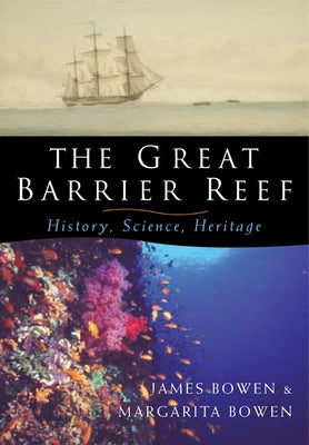The Great Barrier Reef: History, Science, Heritage by James, Bowen