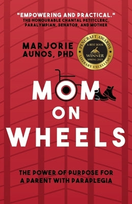 Mom on Wheels: The Power of Purpose for a Parent With Paraplegia by Aunos, Marjorie