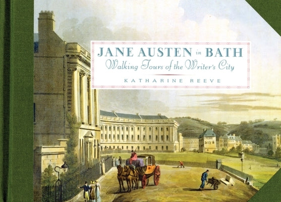 Jane Austen in Bath: Walking Tours of the Writer's City by Reeve, Katharine