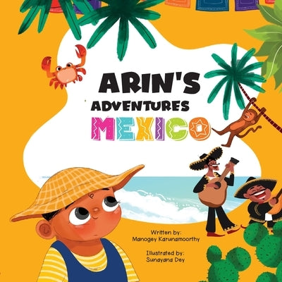 Arin's Adventures in Mexico by Karunamoorthy, Manogey
