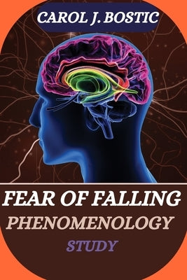Fear of Falling Phenomenology Study by J. Bostic, Carol