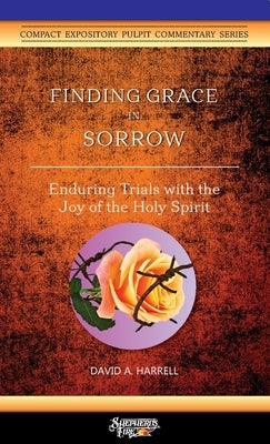 Finding Grace in Sorrow: Enduring Trials with the Joy of the Holy Spirit by Harrell, David a.
