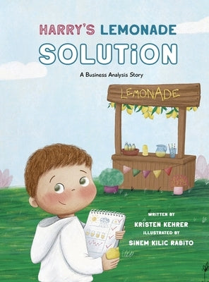 Harry's Lemonade Solution: A Business Analysis Story by Kehrer, Kristen