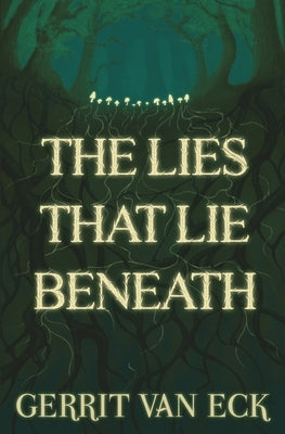 The Lies That Lie Beneath by Van Eck, Gerrit