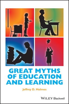 Great Myths of Education and Learning by Holmes, Jeffrey D.