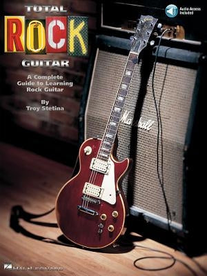 Total Rock Guitar a Complete Guide to Learning Rock Guitar - Book/Online Audio [With CD Includes Full-Band Backing for All 22 Songs] by Stetina, Troy