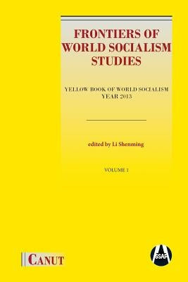Frontiers of World Socialism Studies: Yellow Book of World Socialism - Year 2013 by Li, Shenming