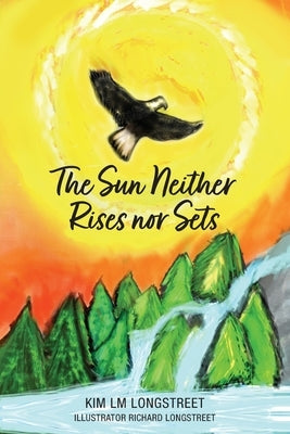 The Sun Neither Rises nor Sets by Longstreet, Kim LM