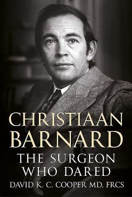 Christiaan Barnard: The Surgeon Who Dared by Cooper, David