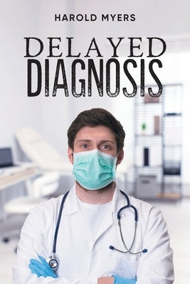 Delayed Diagnosis by Harold Myers