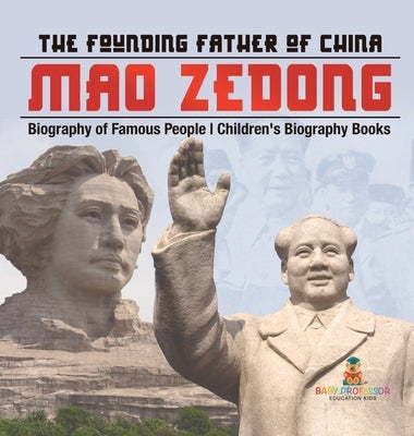 Mao Zedong: The Founding Father of China - Biography of Famous People Children's Biography Books by Baby Professor