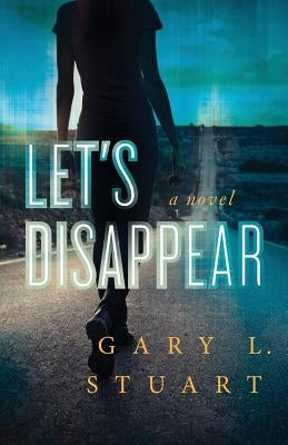 Let's Disappear by Stuart, Gary L.