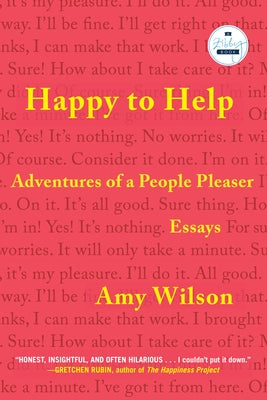 Happy to Help: Adventures of a People Pleaser by Wilson, Amy