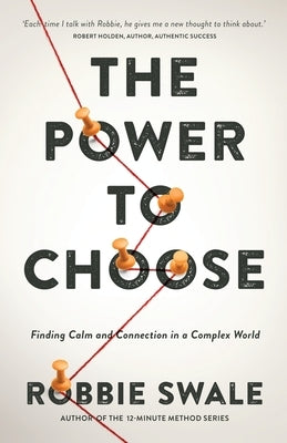 The Power to Choose: Finding Calm and Connection in a Complex World by Swale, Robbie