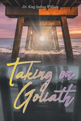 Taking on Goliath by William, King Iyobosa