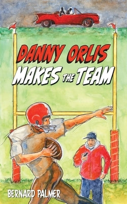 Danny Orlis Makes the Team by Palmer, Bernard