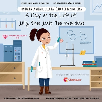 A Day in the Life of Lilly the Lab Technician: Un D?a en la Vida de Lilly la T?cnica de Laboratoria (A Dual-Language Book) (English and Spanish Editio by Zamora, Deborah