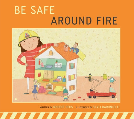 Be Safe Around Fire by Heos, Bridget