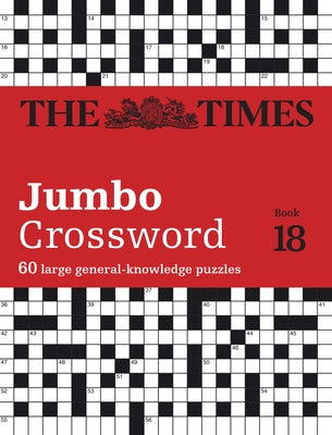 The Times Jumbo Crossword Book 18: 60 Large General-Knowledge Crossword Puzzles by Grimshaw, John