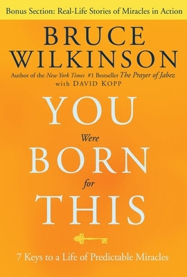 You Were Born for This: 7 Keys to a Life of Predictable Miracles by Wilkinson, Bruce