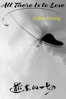 All There Is to Lose by Heung, Aiden