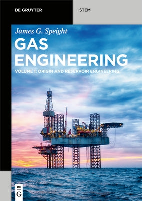 Gas Engineering: Vol. 1: Origin and Reservoir Engineering by Speight, James G.
