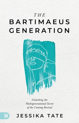 The Bartimaeus Generation: Unlocking the Multigenerational Secret of the Coming Revival by Tate, Jessika