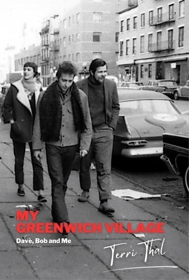 My Greenwich Village: Dave, Bob and Me by Thal, Terri